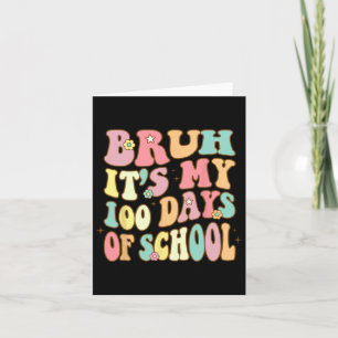 Bruh zijn mijn 100 dagen van school 100ste dag van kaart