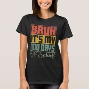 Bruh zijn mijn 100 dagen van school 100ste dag van t-shirt