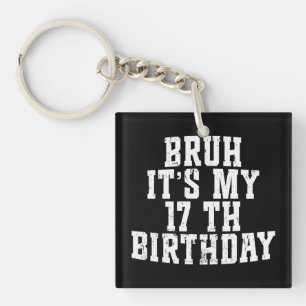 Bruh zijn mijn 17e verjaardag 17 jaar oud verjaard sleutelhanger
