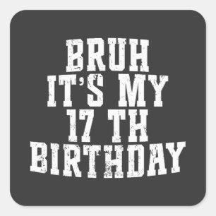 Bruh zijn mijn 17e verjaardag 17 jaar oud verjaard vierkante sticker