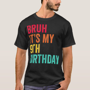 Bruh zijn mijn 9e verjaardag 9 jaar oud negende ve t-shirt