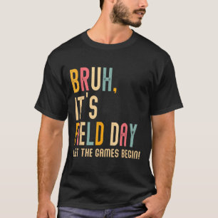 Bruh zijn velddag laat de spelen veldtocht beginne t-shirt