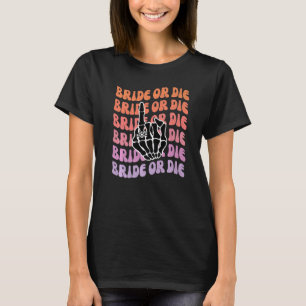 Bruid of sterf tot de dood ons scheidt vrijgezelle t-shirt