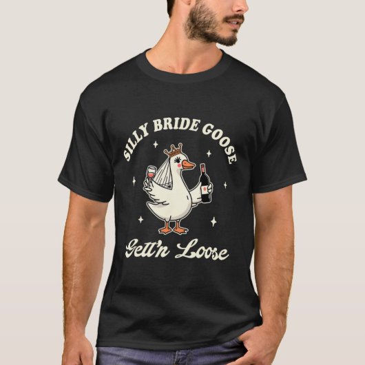 Bruid to be Wedding Drink Gekke bruidgans Get T-shirt (Voorkant)