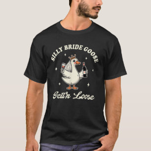 Bruid Wordt Trouwe Drank Zotte Bruid Gans Krijgen T-shirt
