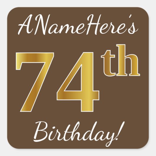 Bruin, Faux Gold 74th Birthday + Eigen naam Vierkante Sticker (Voorkant)