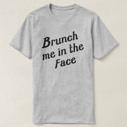 BRUNCH ME IN HET GEZICHT T-SHIRT (Design voorkant)