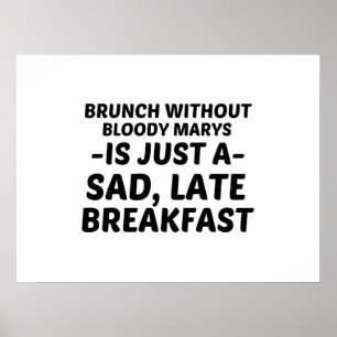 BRUNCH ZONDER BLOODY MARYS SAD LATE BREAKFAST POSTER