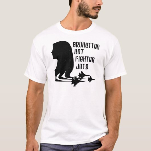 Brunettes Not Fighter Jets T shirt (Voorkant)