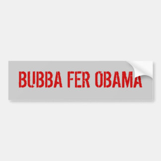 BUBBA FER OBAMA BUMPERSTICKER