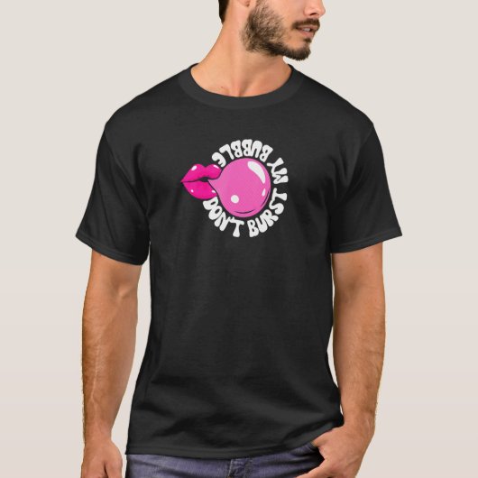 Bubble Gum Niet barsten van m'n gloeiende blaaspij T-shirt (Voorkant)