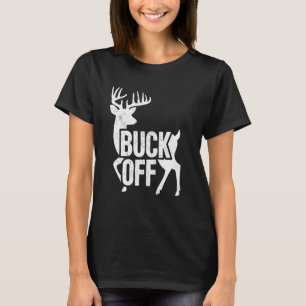 Buck off Funny Buck Deer Hunting Joke Hunter Dad H T-shirt
