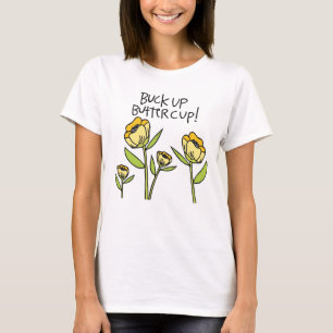 Buck up Buttercup T-shirt