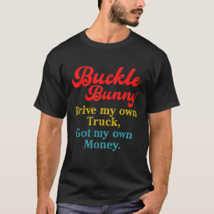 Buckle Bunny Drive Mijn eigen vrachtwagen kreeg mi T-shirt
