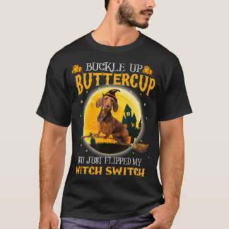 Buckle up Buttercup You Flipped My Witch Switch Da T-shirt