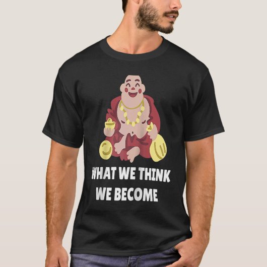 Buddha Monk Namaste Buddhism What We Think We Beco T-shirt (Voorkant)