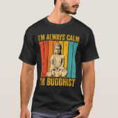 Buddhism Buddha Buddhist Retro I'm always calm I'm T-shirt (Voorkant)
