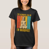 Buddhism Buddha Buddhist Retro I'm always calm I'm T-shirt (Voorkant)