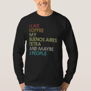 Buenos Aires Tetra Fish Coffee Aquarium Re T-shirt