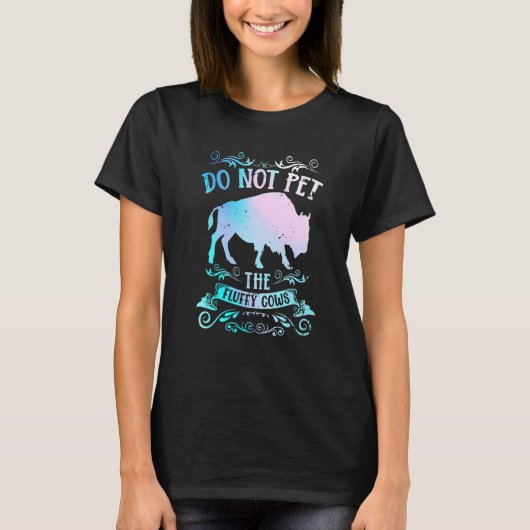Buffalo Bison Do Not Pet The Fluffy Cows T-shirt (Voorkant)