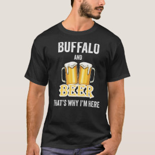 Buffalo en beer daarom ben ik hier t-shirt