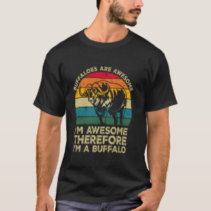 Buffels Zijn Geweldig. Ik Ben Geweldig Dus Ik Ben  T-shirt