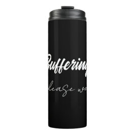 Buffering....please wait thermosbeker