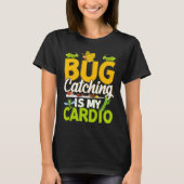 Bug  Insect Science  Bug Catching is my Cardio  11 T-shirt (Voorkant)
