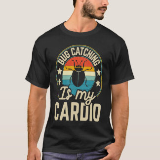 Bug  Insect Science  Bug Catching is my Cardio  19 T-shirt