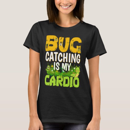 Bug  Insect Science  Bug Catching is my Cardio  3 T-shirt (Voorkant)