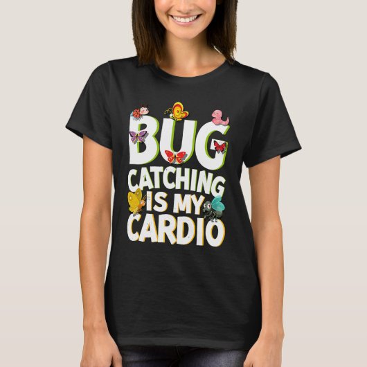 Bug  Insect Science  Bug Catching is my Cardio  5 T-shirt (Voorkant)