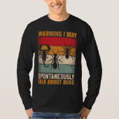 Bug  Insect Science I Talk Spontaneously About Bug T-shirt (Voorkant)