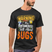 Bug  Insect Science I Talk Spontaneously About Bug T-shirt (Voorkant)