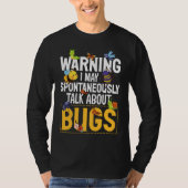 Bug  Insect Science I Talk Spontaneously About Bug T-shirt (Voorkant)