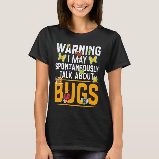 Bug  Insect Science I Talk Spontaneously About Bug T-shirt (Voorkant)