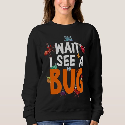 Bug Lover Insect Science  Wait I see a Bug 11 Trui (Voorkant)