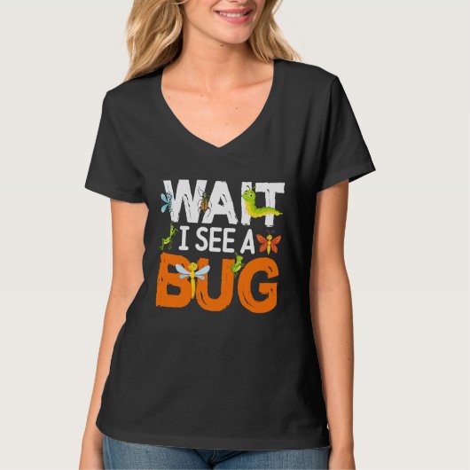 Bug Lover Insect Science  Wait I see a Bug 13 T-shirt (Voorkant)
