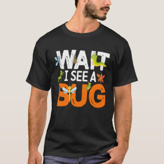 Bug Lover Insect Science  Wait I see a Bug 13 T-shirt