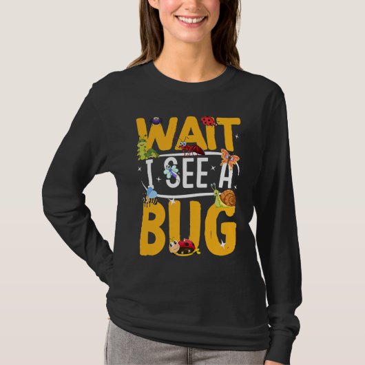 Bug Lover Insect Science  Wait I see a Bug 19 T-shirt (Voorkant)