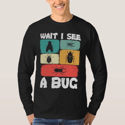 Bug Lover Insect Science  Wait I see a Bug 23 T-shirt (Voorkant)