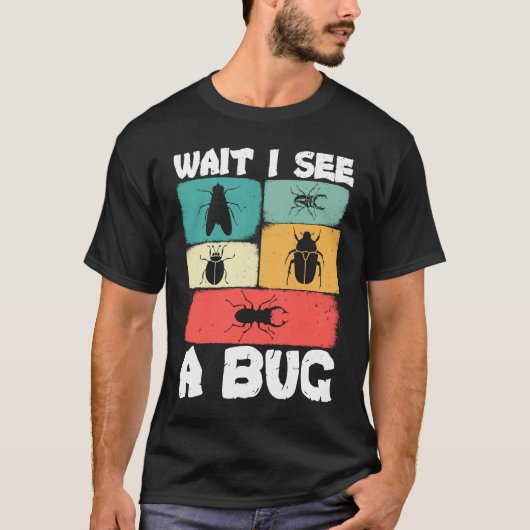 Bug Lover Insect Science  Wait I see a Bug 23 T-shirt (Voorkant)