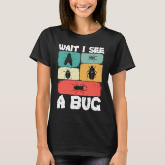 Bug Lover Insect Science  Wait I see a Bug 23 T-shirt
