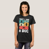 Bug Lover Insect Science Wait I see a Bug 23 T-shirt (Voorkant volledig)