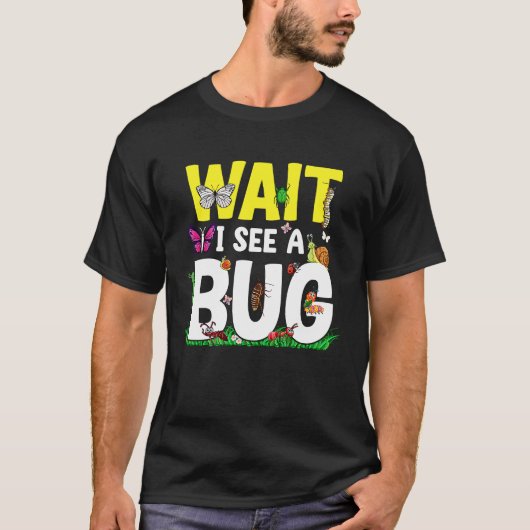 Bug Lover Insect Science  Wait I see a Bug 24 T-shirt (Voorkant)