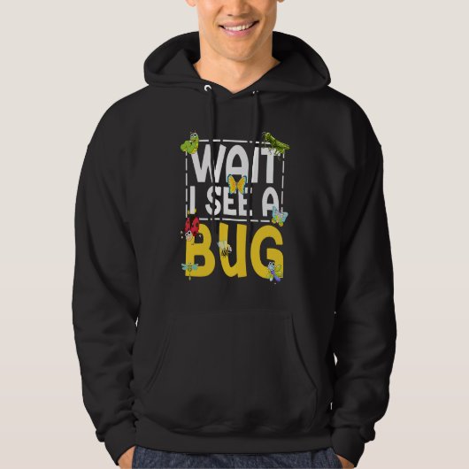 Bug Lover Insect Science  Wait I see a Bug 26 Hoodie (Voorkant)