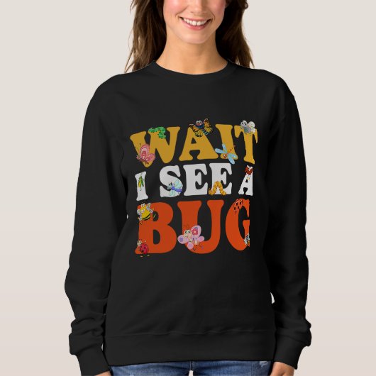 Bug Lover Insect Science  Wait I see a Bug 27 Trui (Voorkant)