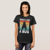 Bug Lover Insect Science Wait I see a Bug 6 T-shirt (Voorkant volledig)