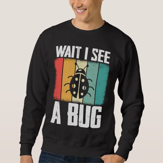 Bug Lover Insect Science Wait I see a Bug 8 Trui (Voorkant)