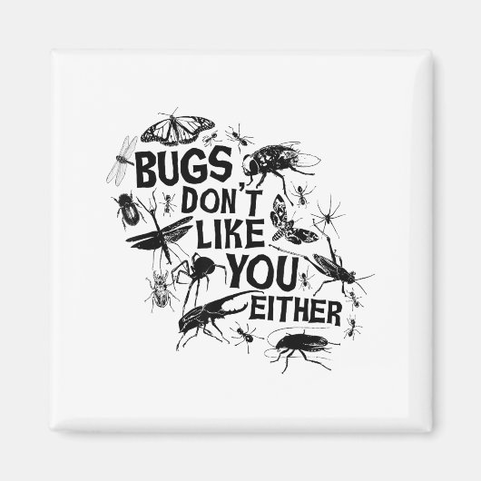 Bugs Don't Like You Either - Insect Bug Sder Funny Magneet (Voorkant)