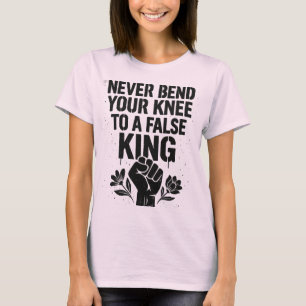 Buig nooit je knie voor een valse koning t-shirt